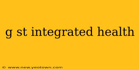 g st integrated health