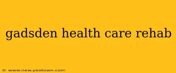gadsden health care rehab