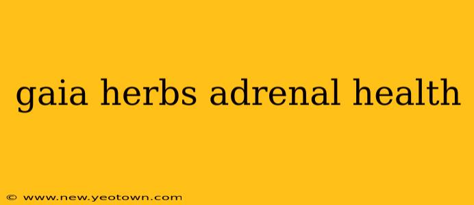 gaia herbs adrenal health