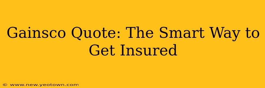 Gainsco Quote: The Smart Way to Get Insured
