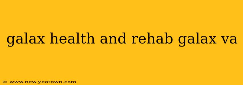 galax health and rehab galax va