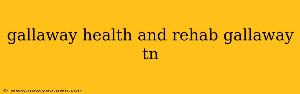 gallaway health and rehab gallaway tn
