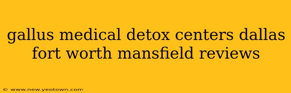 gallus medical detox centers dallas fort worth mansfield reviews