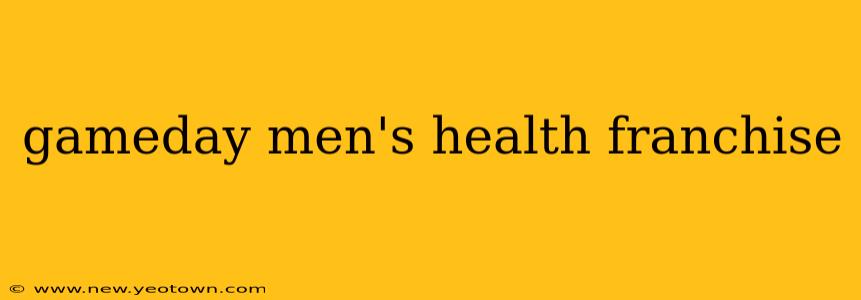 gameday men's health franchise