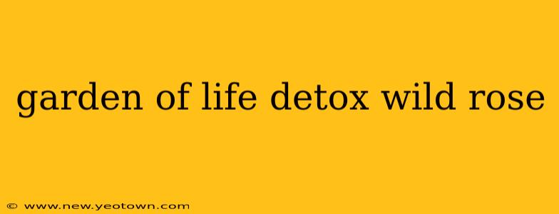 garden of life detox wild rose