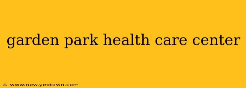 garden park health care center