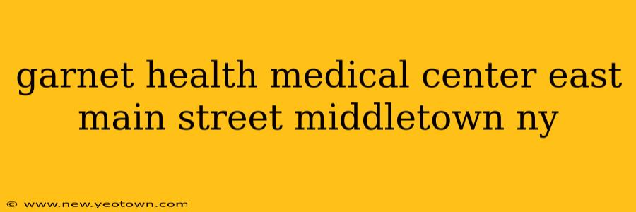 garnet health medical center east main street middletown ny