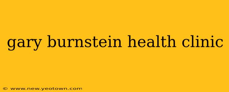 gary burnstein health clinic