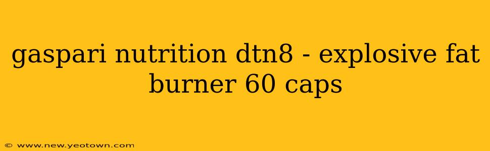 gaspari nutrition dtn8 - explosive fat burner 60 caps