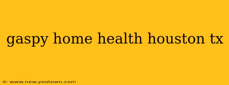 gaspy home health houston tx