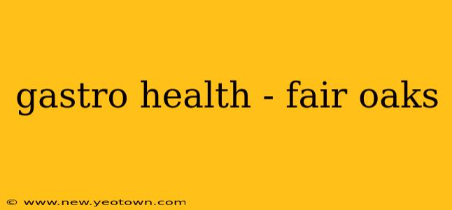 gastro health - fair oaks