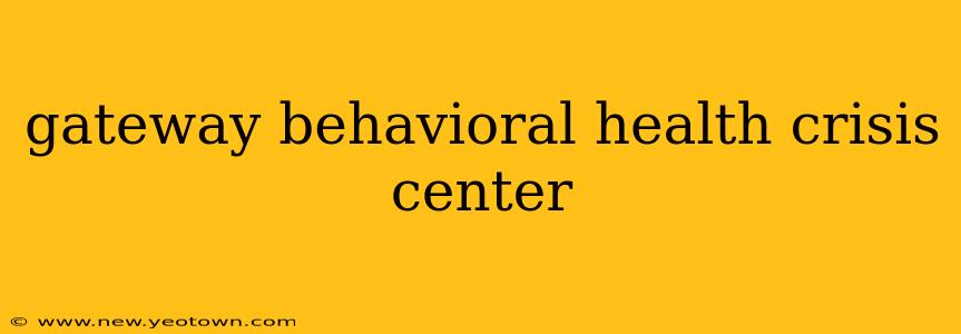 gateway behavioral health crisis center