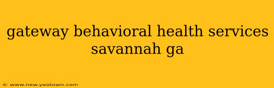 gateway behavioral health services savannah ga