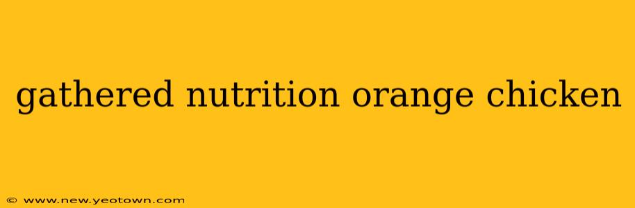 gathered nutrition orange chicken