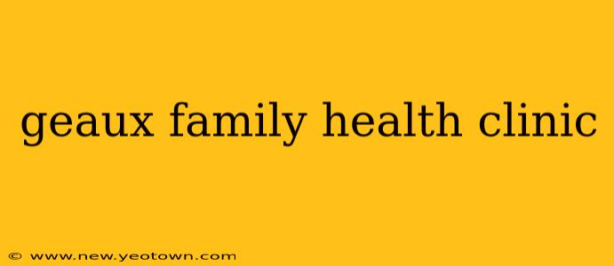 geaux family health clinic