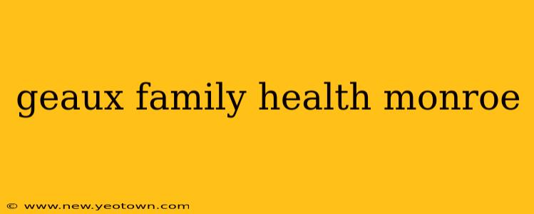 geaux family health monroe
