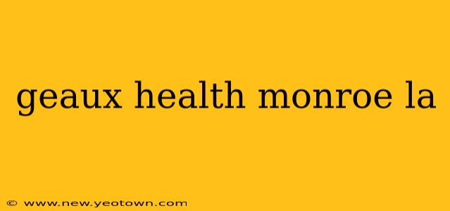 geaux health monroe la