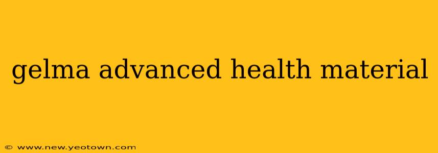 gelma advanced health material