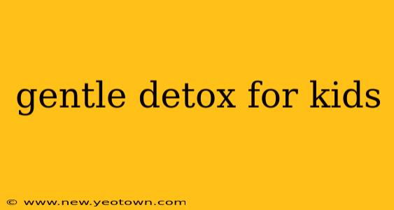 gentle detox for kids