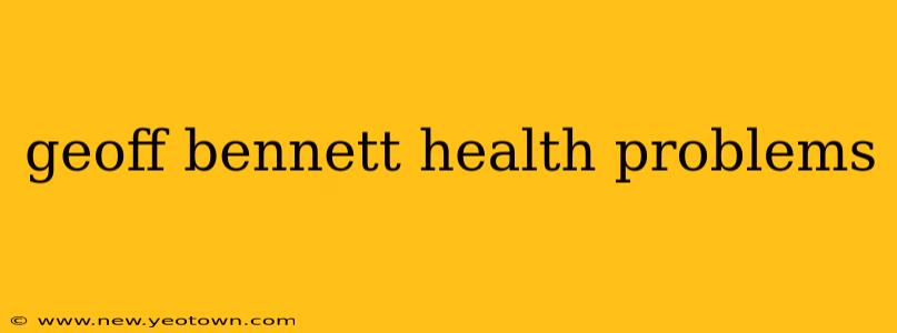 geoff bennett health problems