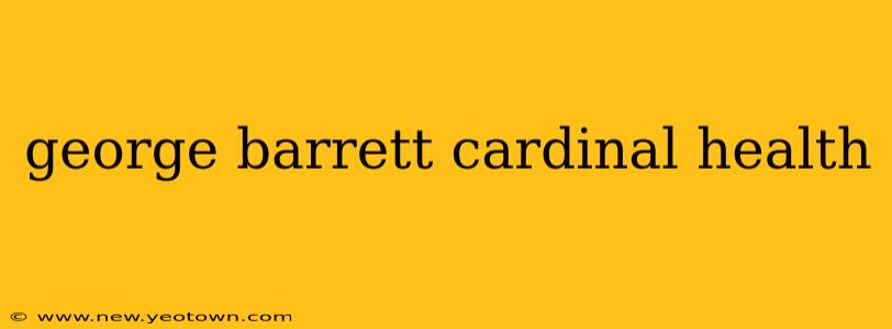 george barrett cardinal health