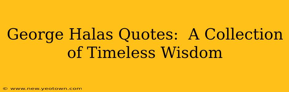 George Halas Quotes:  A Collection of Timeless Wisdom