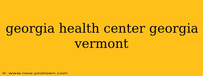 georgia health center georgia vermont