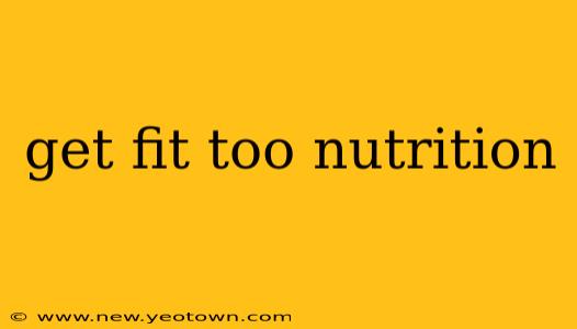 get fit too nutrition