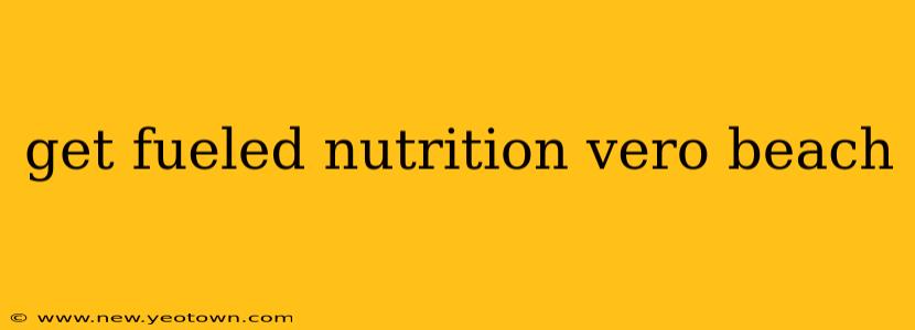 get fueled nutrition vero beach