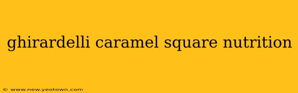 ghirardelli caramel square nutrition