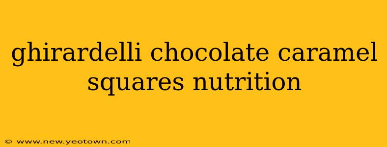 ghirardelli chocolate caramel squares nutrition