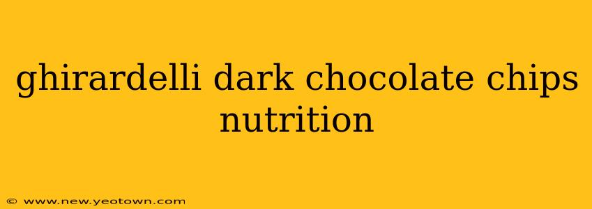 ghirardelli dark chocolate chips nutrition