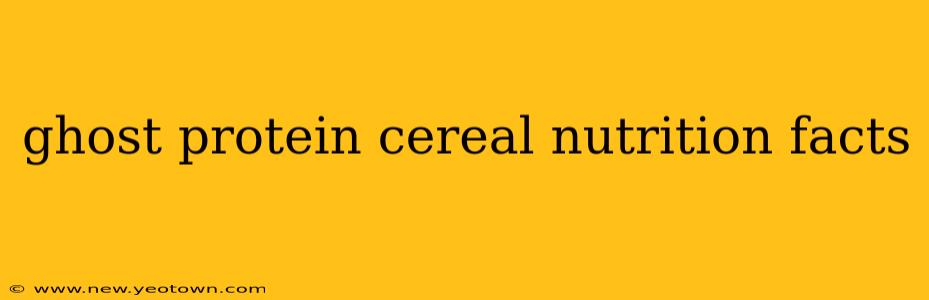 ghost protein cereal nutrition facts