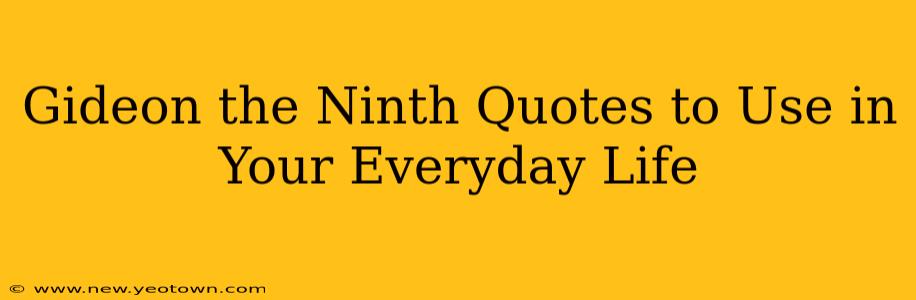 Gideon the Ninth Quotes to Use in Your Everyday Life