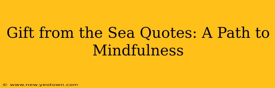 Gift from the Sea Quotes: A Path to Mindfulness