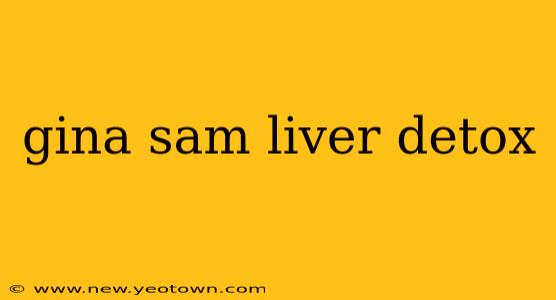 gina sam liver detox