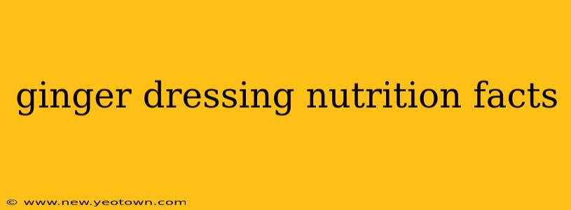 ginger dressing nutrition facts