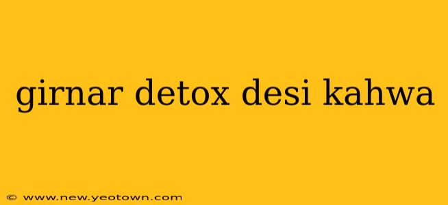 girnar detox desi kahwa