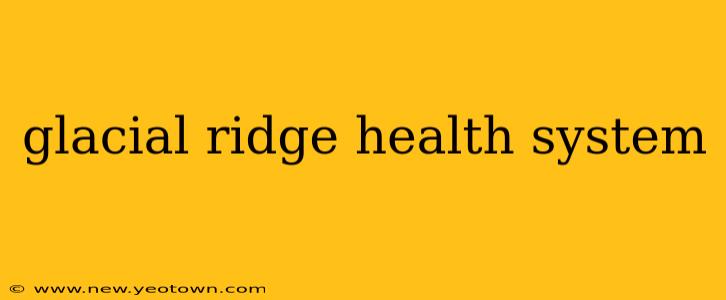 glacial ridge health system