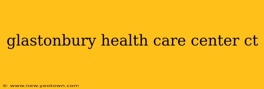 glastonbury health care center ct