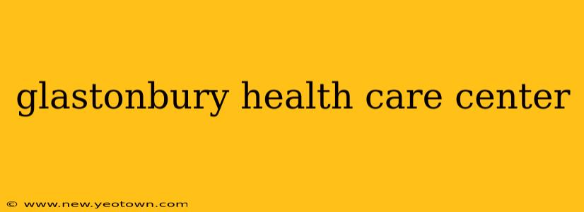 glastonbury health care center