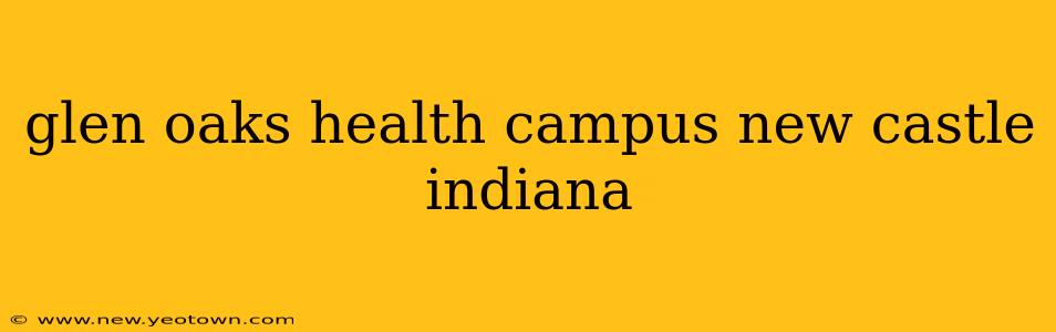 glen oaks health campus new castle indiana