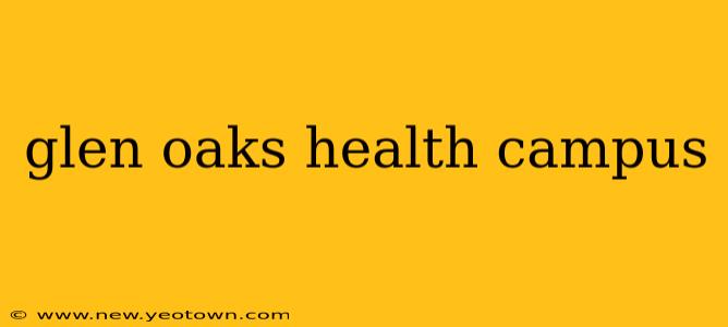 glen oaks health campus