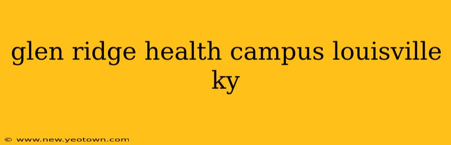 glen ridge health campus louisville ky
