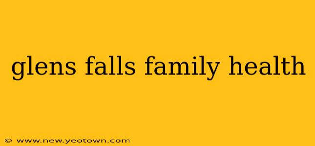 glens falls family health