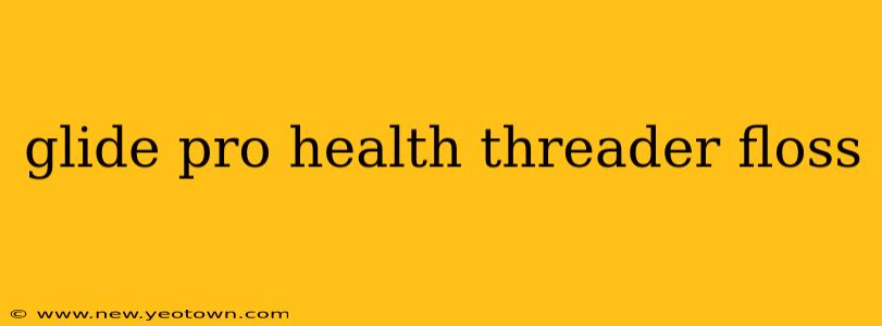 glide pro health threader floss