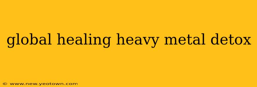 global healing heavy metal detox