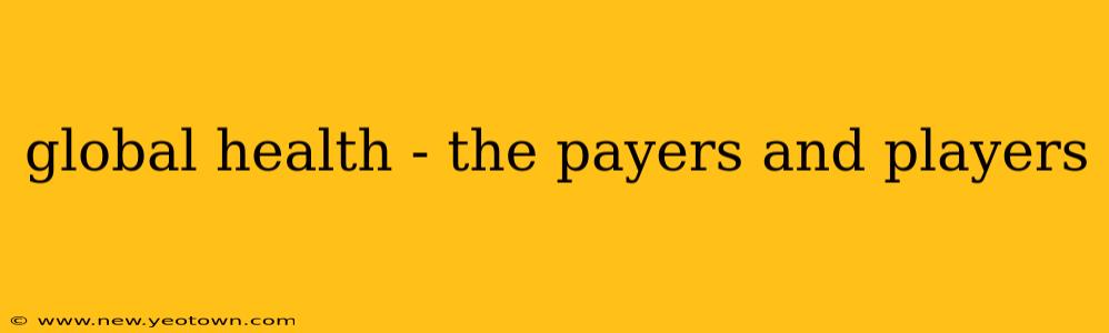 global health - the payers and players