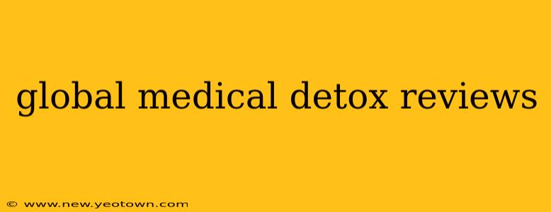 global medical detox reviews