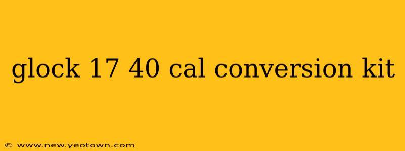glock 17 40 cal conversion kit